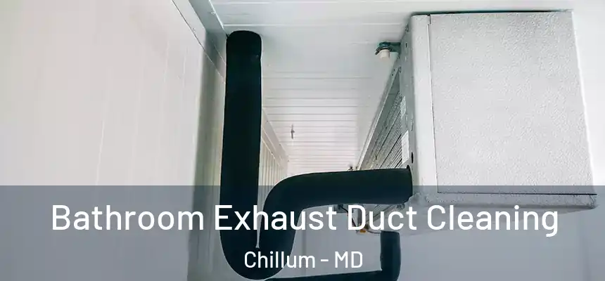  Bathroom Exhaust Duct Cleaning Chillum - MD