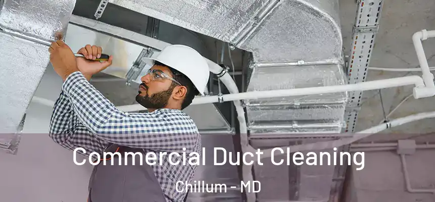  Commercial Duct Cleaning Chillum - MD