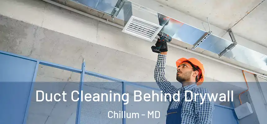  Duct Cleaning Behind Drywall Chillum - MD