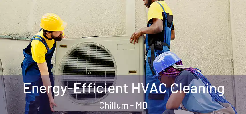  Energy-Efficient HVAC Cleaning Chillum - MD