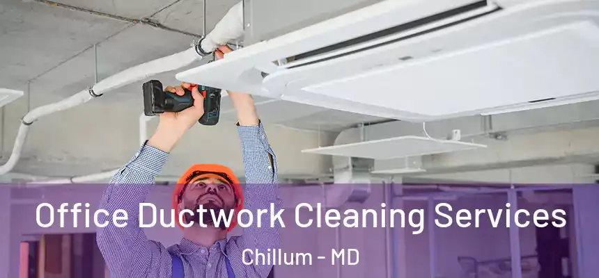  Office Ductwork Cleaning Services Chillum - MD